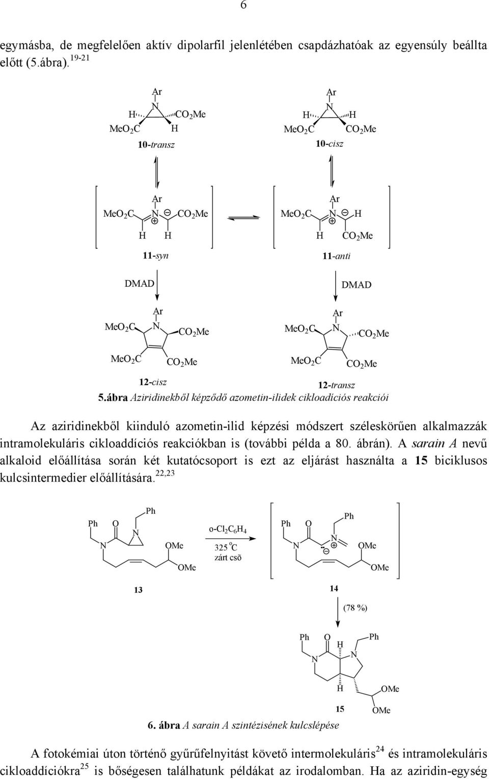 ábra Aziridinekből képződő azometin-ilidek cikloadíciós reakciói Az aziridinekből kiinduló azometin-ilid képzési módszert széleskörűen alkalmazzák intramolekuláris cikloaddíciós reakciókban is