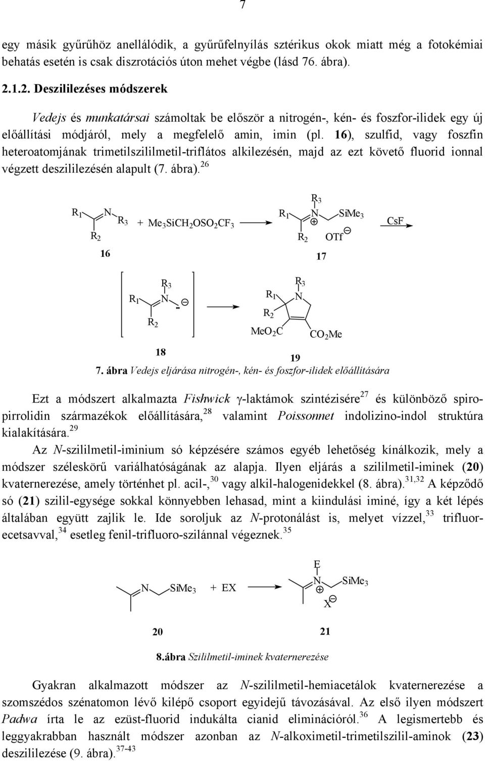 16), szulfid, vagy foszfin heteroatomjának trimetilszililmetil-triflátos alkilezésén, majd az ezt követő fluorid ionnal végzett deszililezésén alapult (7. ábra).