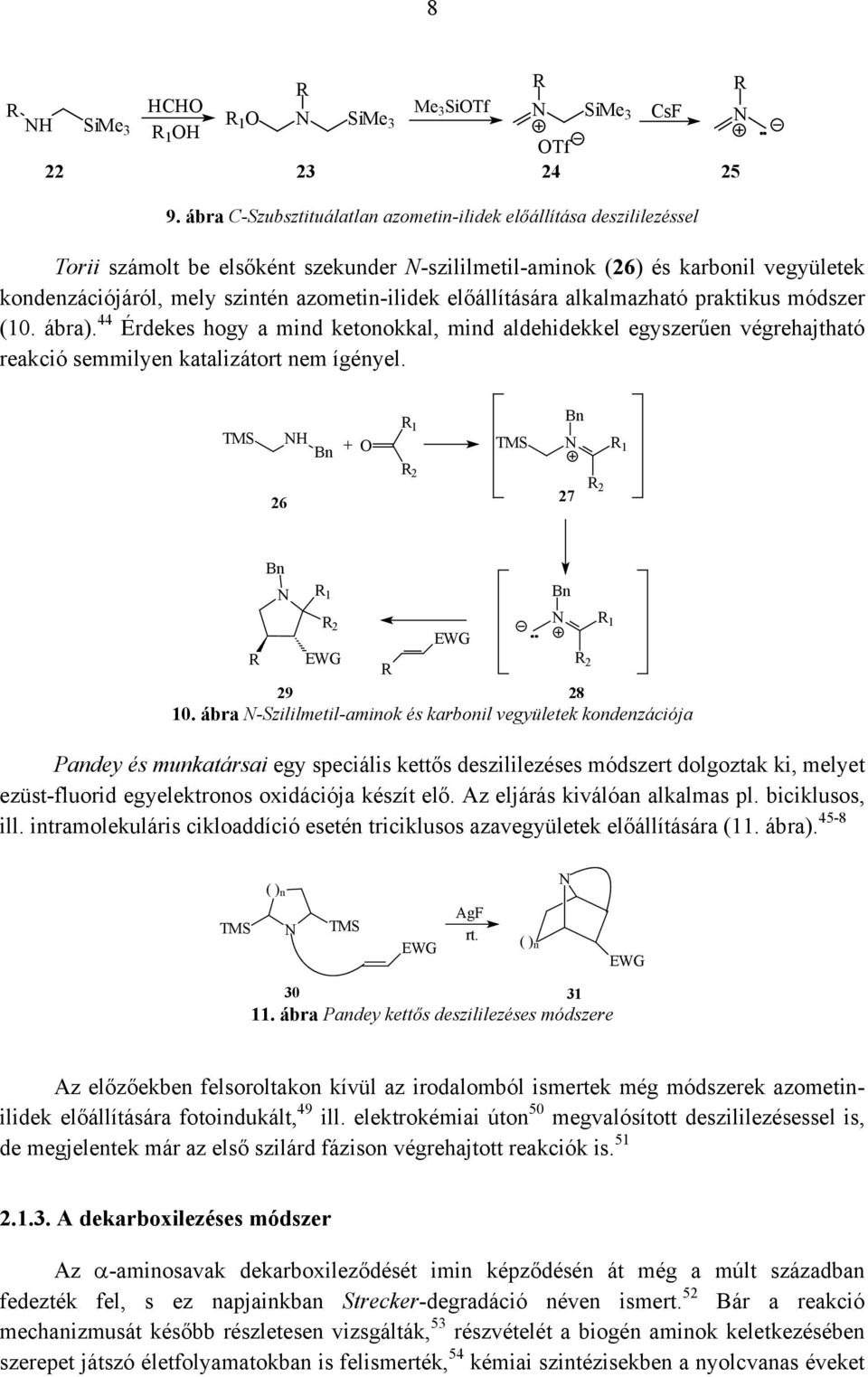 előállítására alkalmazható praktikus módszer (10. ábra). 44 Érdekes hogy a mind ketonokkal, mind aldehidekkel egyszerűen végrehajtható reakció semmilyen katalizátort nem ígényel.