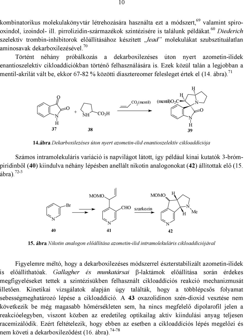 70 Történt néhány próbálkozás a dekarboxilezéses úton nyert azometin-ilidek enantioszelektív cikloaddíciókban történő felhasználására is.