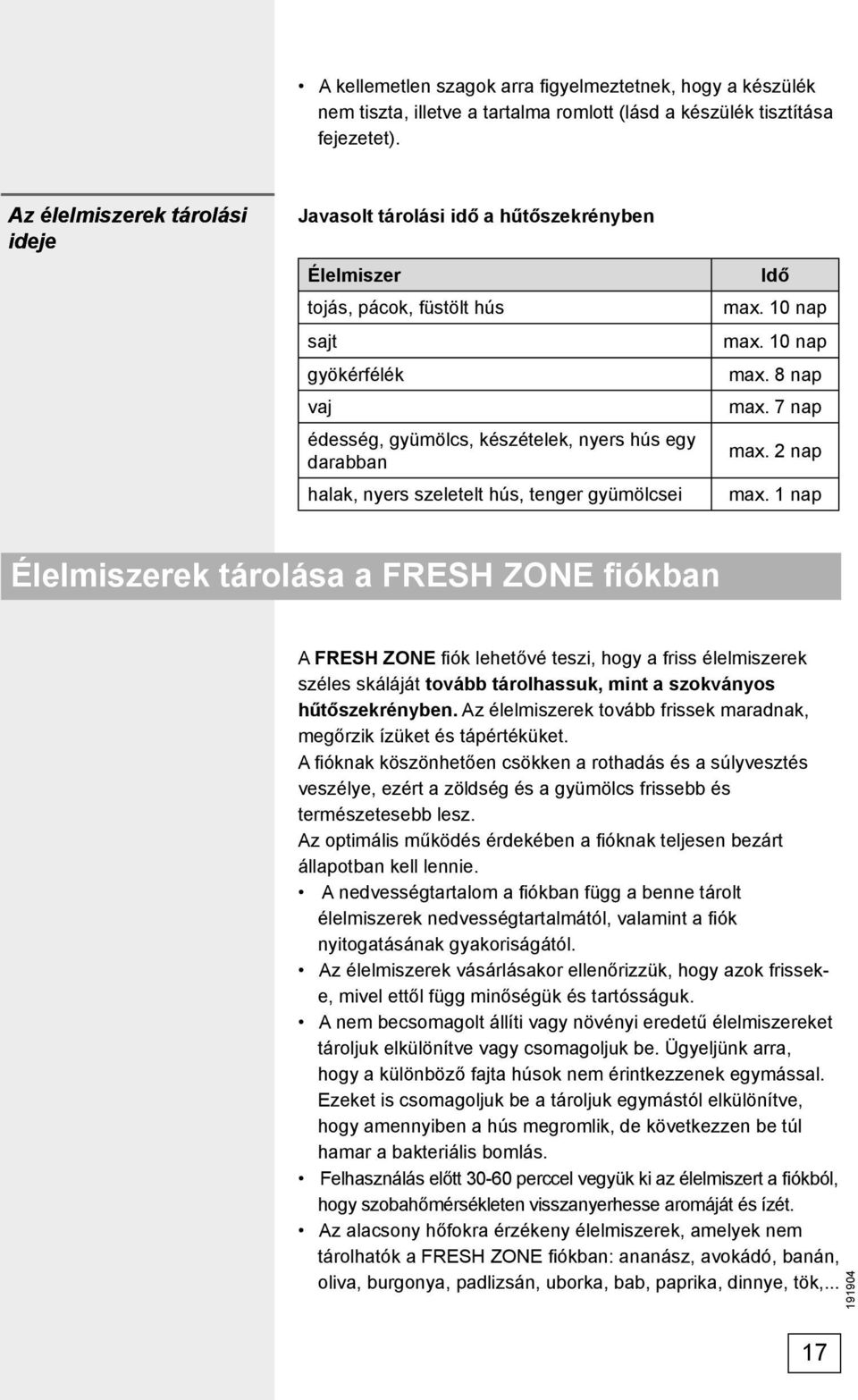 szeletelt hús, tenger gyümölcsei Idő max. 10 nap max. 10 nap max. 8 nap max. 7 nap max. 2 nap max.