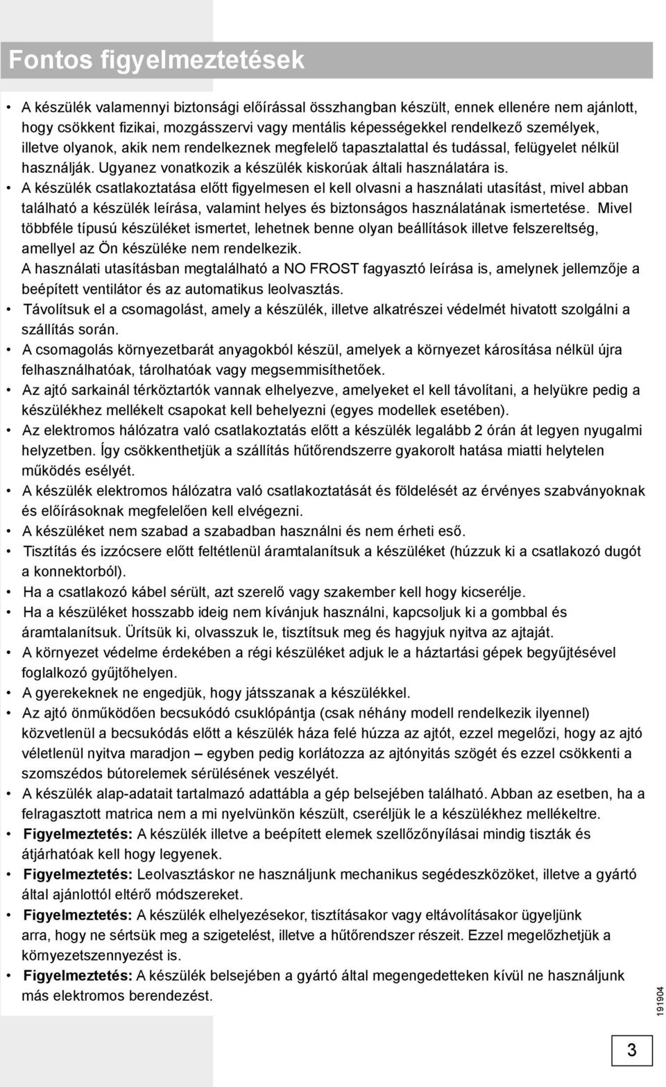 A készülék csatlakoztatása előtt fi gyelmesen el kell olvasni a használati utasítást, mivel abban található a készülék leírása, valamint helyes és biztonságos használatának ismertetése.