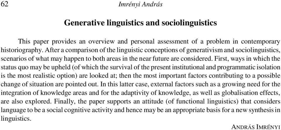First, ways in which the status quo may be upheld (of which the survival of the present institutional and programmatic isolation is the most realistic option) are looked at; then the most important
