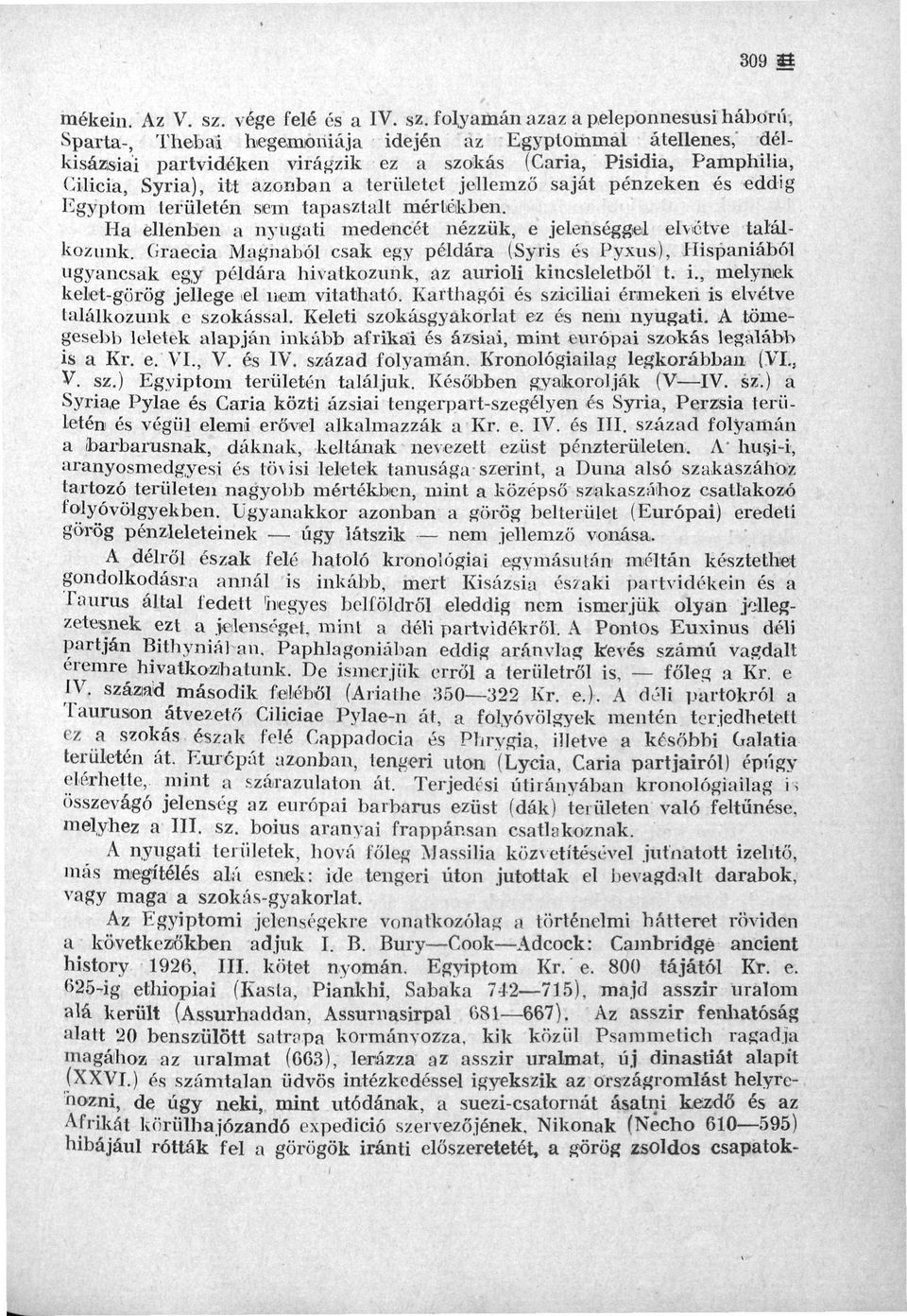 folyamán azaz a peleponnesusi háború, Sparta-, Thebai hegemóniája idején az Egyptommaí átellenes,' délkisázsiai partvidéken virágzik ez a szokás (Caria, Pisidia, Pamphilia, Cilicia, Syria), itt