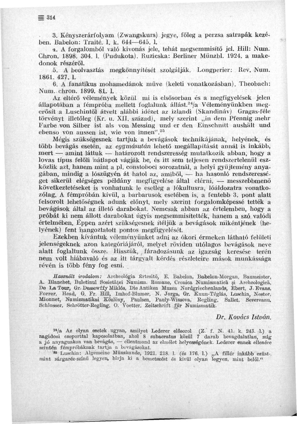 A fanatikus mohamedánok műve (keleti vonatkozásban). Theobach: Num. chron. 1899. 81. 1. Az eltérő vélemények közül mi is elsősorban és a megfigyelések jelen állapotában a íémpróba mellett foglalunk állást.