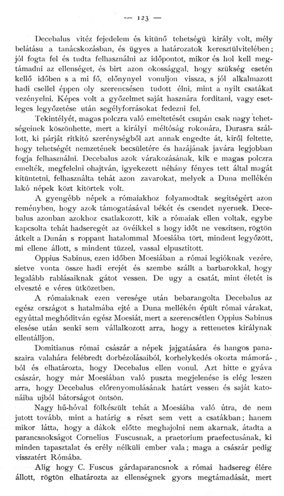 éppen oly szerencsésen tudott élni, m i n t a nyilt csatákat vezényelni. K é p e s volt a g y ő z e l m e t saját hasznár a forditani, v a g y esetleges legyőzetése után segélyforrásoka t fedezni fel.