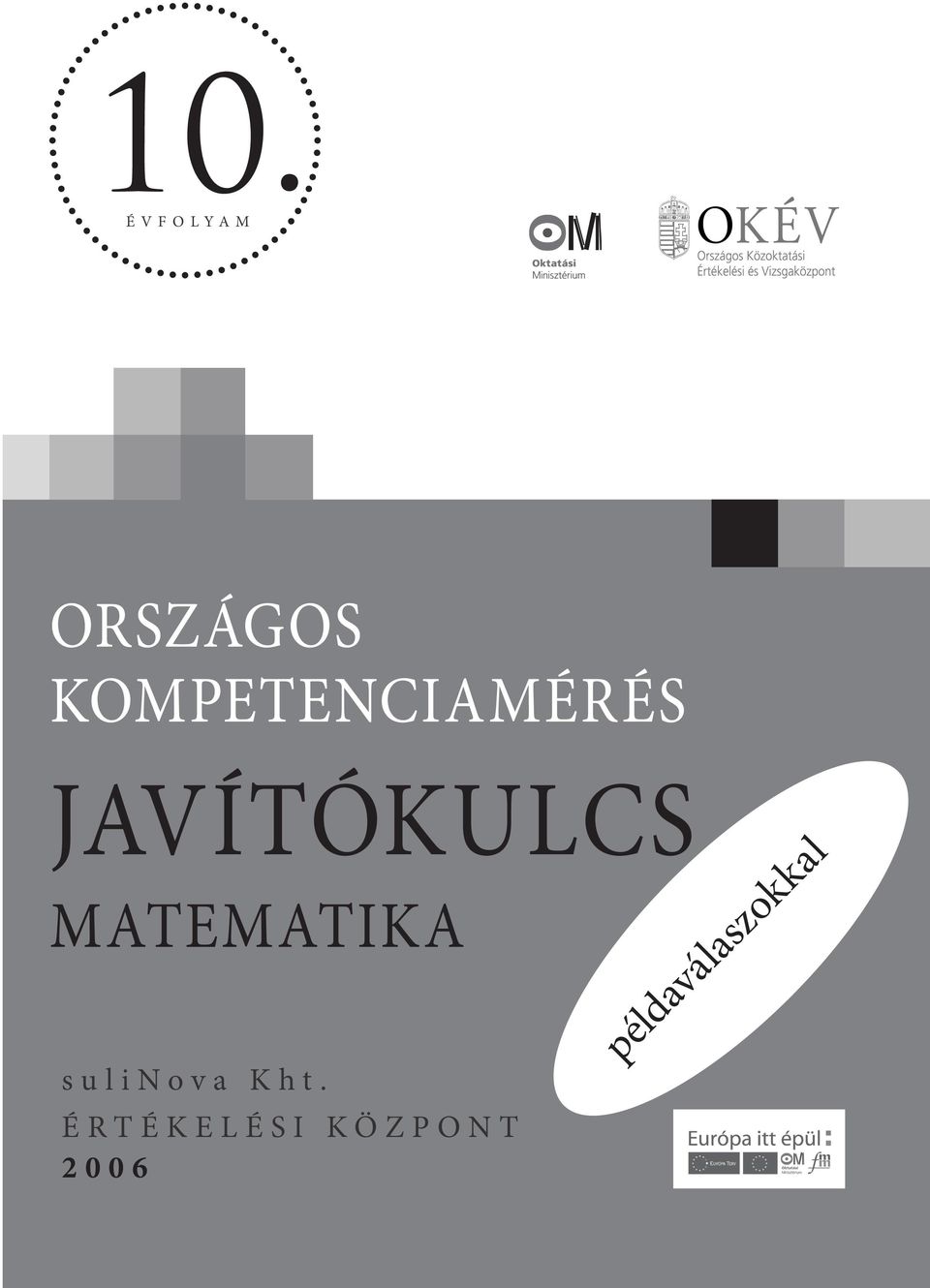 10. JAVÍTÓKULCS ORSZÁGOS KOMPETENCIAMÉRÉS MATEMATIKA. példaválaszokkal. s u  l i N o v a K h t. É R T É K E L É S I K Ö Z P O N T É V F O L Y A M - PDF  Ingyenes letöltés