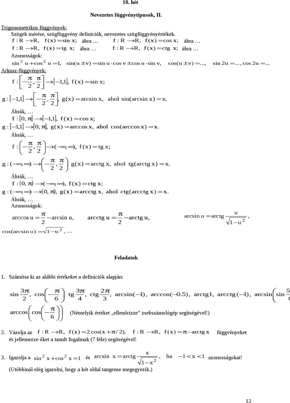 g() = rcsi, hol si(rcsi ) [ ] [ ] ; [, ] [ 0, π], g() = rccos, hol cos(rccos ) g : = Ábrák, π π f :, (, ), f () = tg ; π π g : (, ),, g() = rctg, hol tg(rctg ) = Ábrák, f : 0, π (, ), f () = ctg ( )