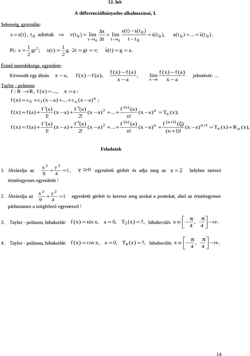 ! f () f () f () = f () + ( ) + ( )!! ; f + + f + + () () ( )! () () ( )! = T (); (+ ) f ( ξ) + ( ) ( + )!