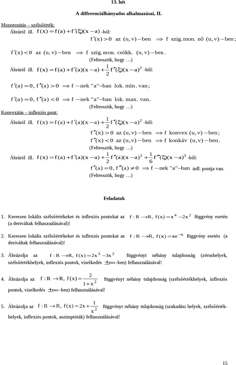 ill f () = f () + f ()( ) + f ( ξ)( ) -ből: f () > 0 z (u, v) be f kove (u,v) be; f () < 0 z (u, v) be f kokáv (u, v) be Ábráról ill f () (Feltesszük, hogy ) 3 = f () + f ()( ) + f ()( ) + f ( ξ)( )