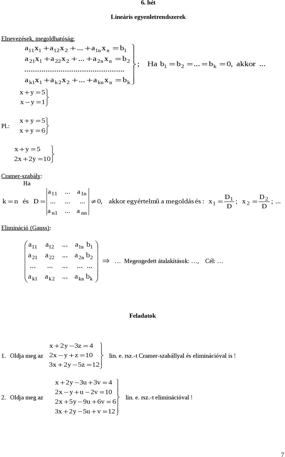 Elimiáció (Guss): k k b b k bk Megegedett átlkítások:, Cél: Feldtok Oldj meg z + y 3z = 4 y + z = 0 3 + y 5z = li e rsz-t