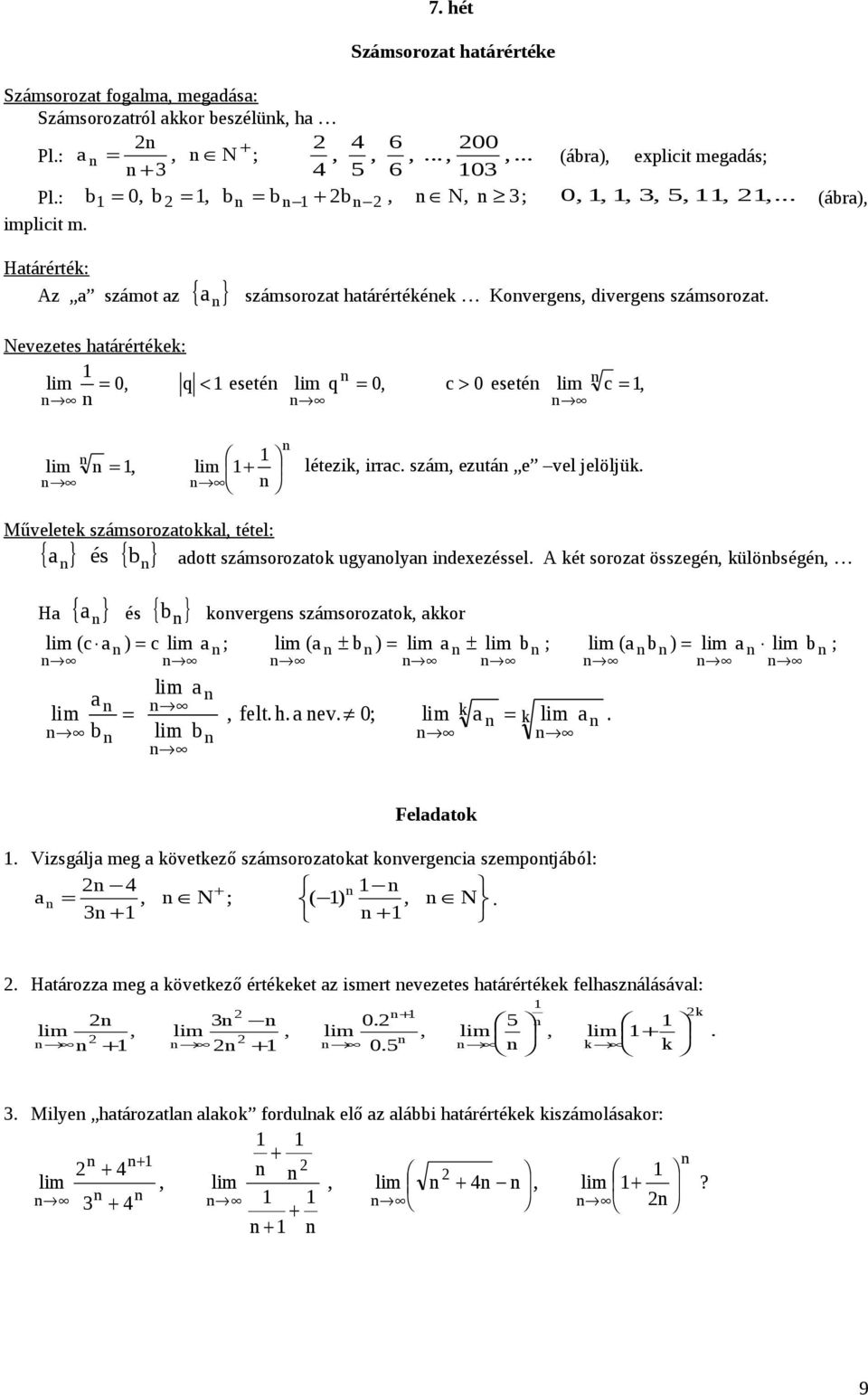 ezutá e vel jelöljük Műveletek számsoroztokkl, tétel: { } és { b } dott számsoroztok ugyoly ideezéssel A két sorozt összegé, külöbségé, H { } és { } b koverges számsoroztok, kkor lim (c ) = c lim ;