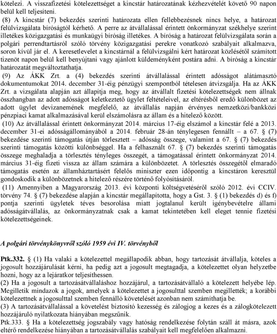 A perre az átvállalással érintett önkormányzat székhelye szerint illetékes közigazgatási és munkaügyi bíróság illetékes.