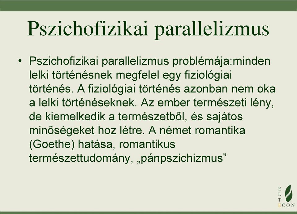 A fiziológiai történés azonban nem oka a lelki történéseknek.