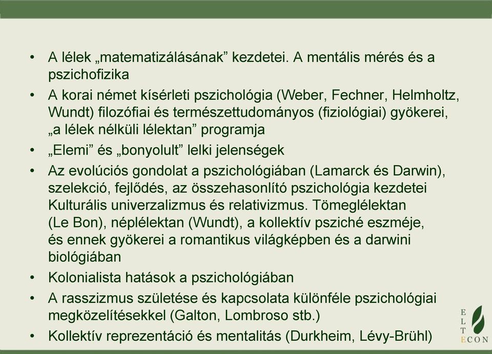 programja Elemi és bonyolult lelki jelenségek Az evolúciós gondolat a pszichológiában (Lamarck és Darwin), szelekció, fejlődés, az összehasonlító pszichológia kezdetei Kulturális univerzalizmus