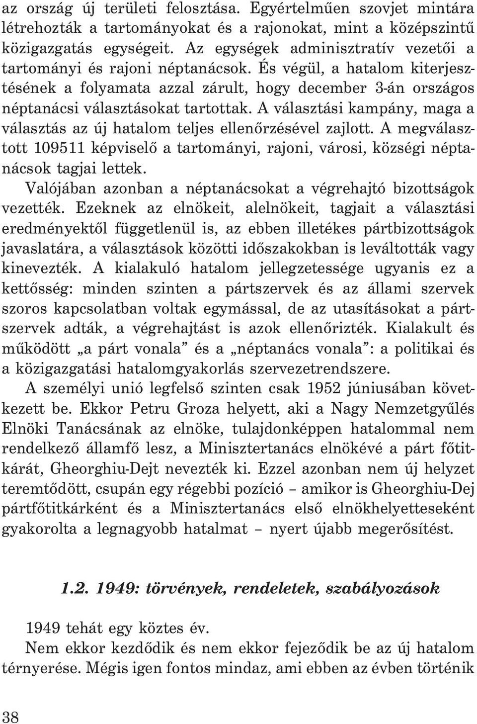 A választási kampány, maga a választás az új hatalom teljes ellenõrzésével zajlott. A megválasztott 109511 képviselõ a tartományi, rajoni, városi, községi néptanácsok tagjai lettek.