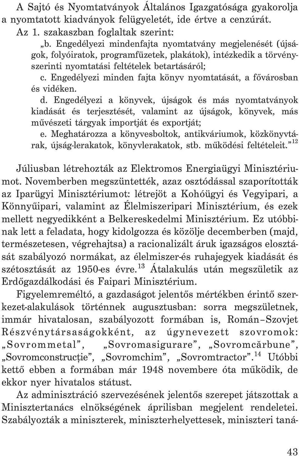 Engedélyezi minden fajta könyv nyomtatását, a fõvárosban és vidéken. d.