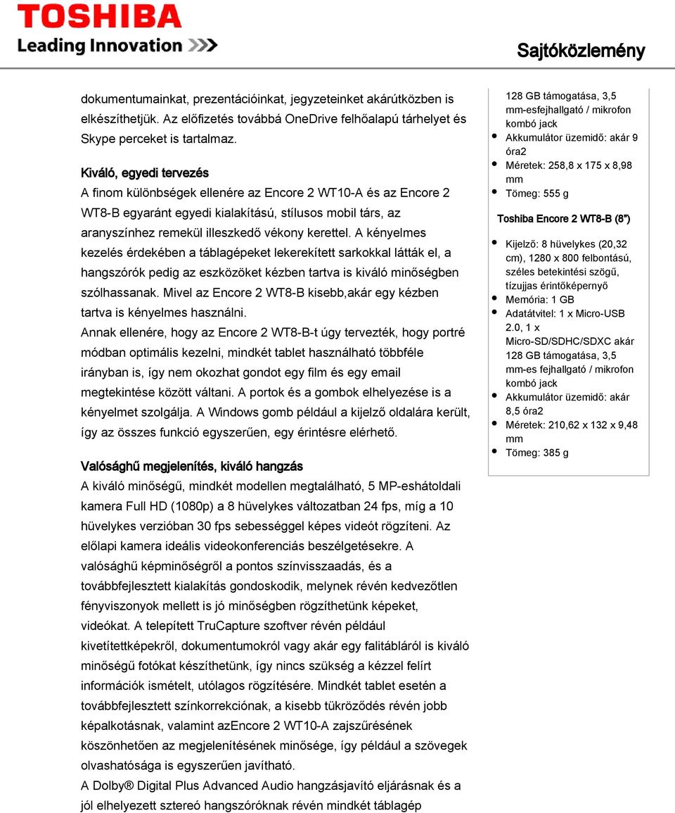 A kényelmes kezelés érdekében a táblagépeket lekerekített sarkokkal látták el, a hangszórók pedig az eszközöket kézben tartva is kiváló minőségben szólhassanak.