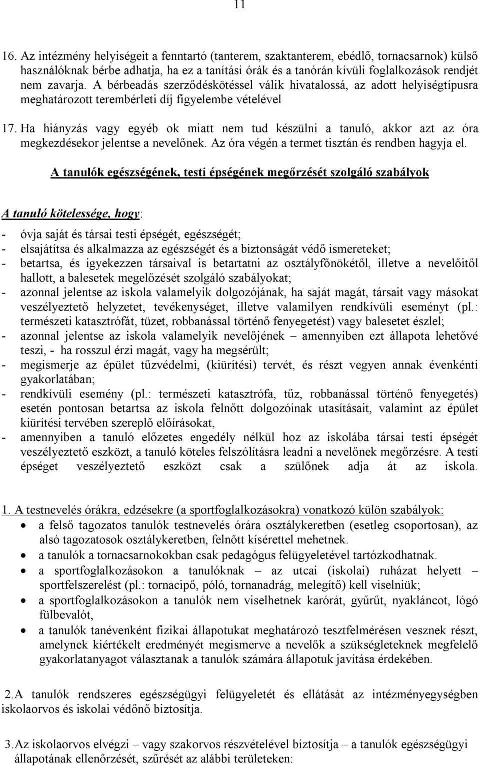 A bérbeadás szerződéskötéssel válik hivatalossá, az adott helyiségtípusra meghatározott terembérleti díj figyelembe vételével 17.