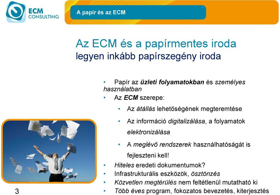 elektronizálása 3 A meglévő rendszerek használhatóságát is fejleszteni kell! Hiteles eredeti dokumentumok?