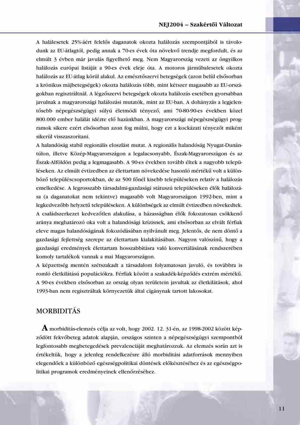 Az emésztôszervi betegségek (azon belül elsôsorban a krónikus májbetegségek) okozta halálozás több, mint kétszer magasabb az EU-országokban regisztráltnál.