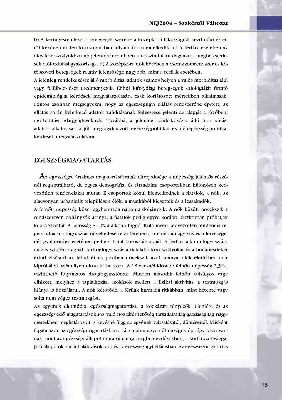 d) A középkorú nôk körében a csont-izomrendszer és kötôszöveti betegségek relatív jelentôsége nagyobb, mint a férfiak esetében.