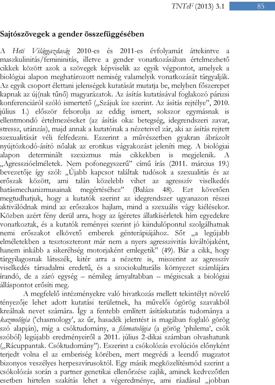 a szövegek képviselik az egyik végpontot, amelyek a biológiai alapon meghatározott nemiség valamelyik vonatkozását tárgyalják.