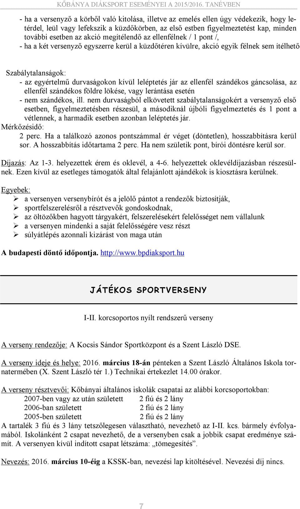 az ellenfél szándékos gáncsolása, az ellenfél szándékos földre lökése, vagy lerántása esetén - nem szándékos, ill.