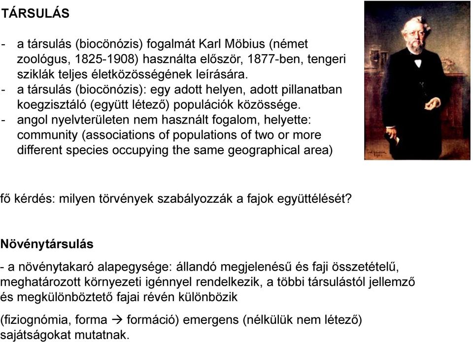 - angol nyelvterületen nem használt fogalom, helyette: community (associations of populations of two or more different species occupying the same geographical area) fő kérdés: milyen törvények