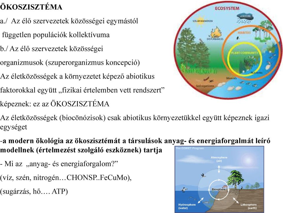 értelemben vett rendszert képeznek: ez az ÖKOSZISZTÉMA Az életközösségek (biocönózisok) csak abiotikus környezetükkel együtt képeznek igazi egységet -a