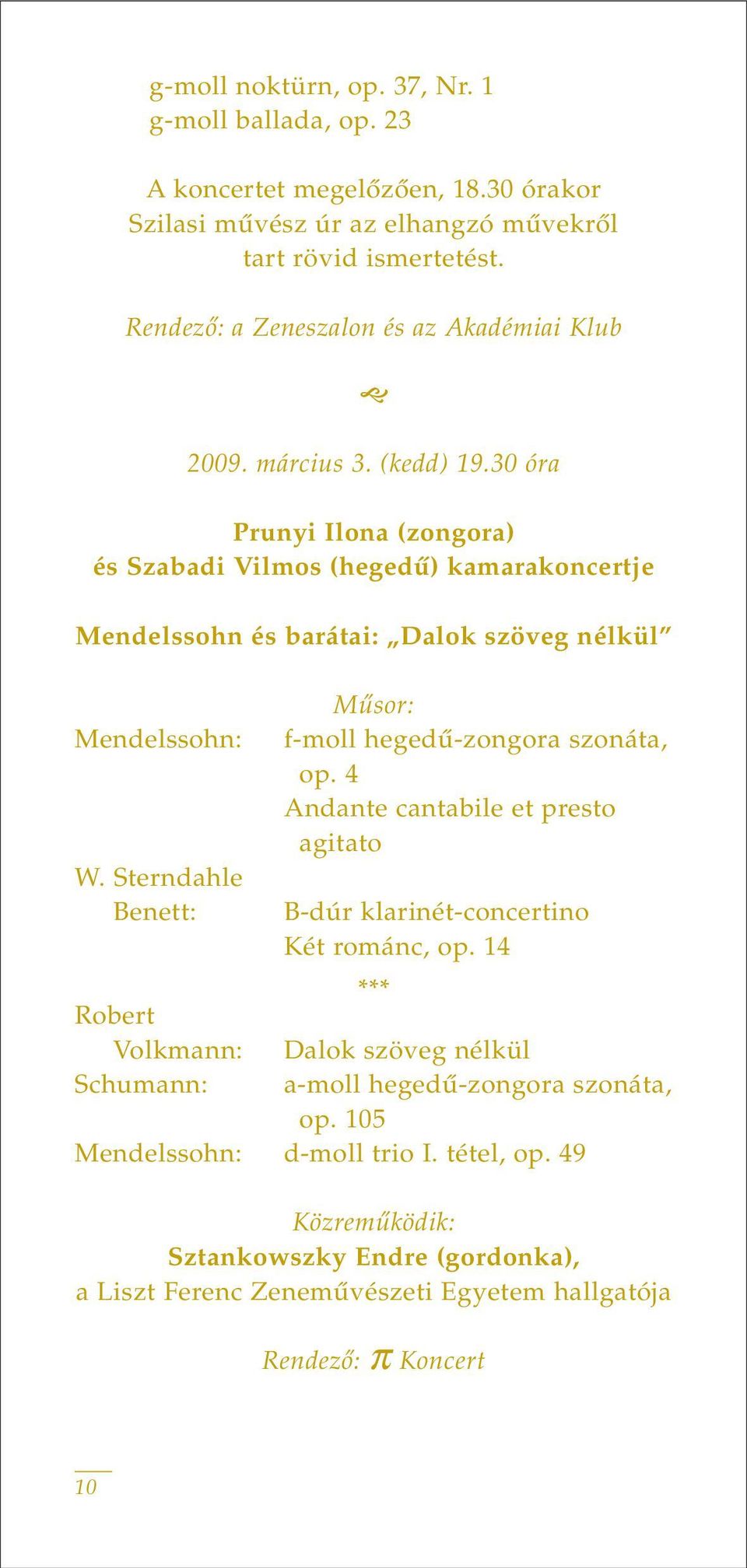 30 óra Prunyi Ilona (zongora) és Szabadi Vilmos (hegedû) kamarakoncertje Mendelssohn és barátai: Dalok szöveg nélkül Mendelssohn: W.