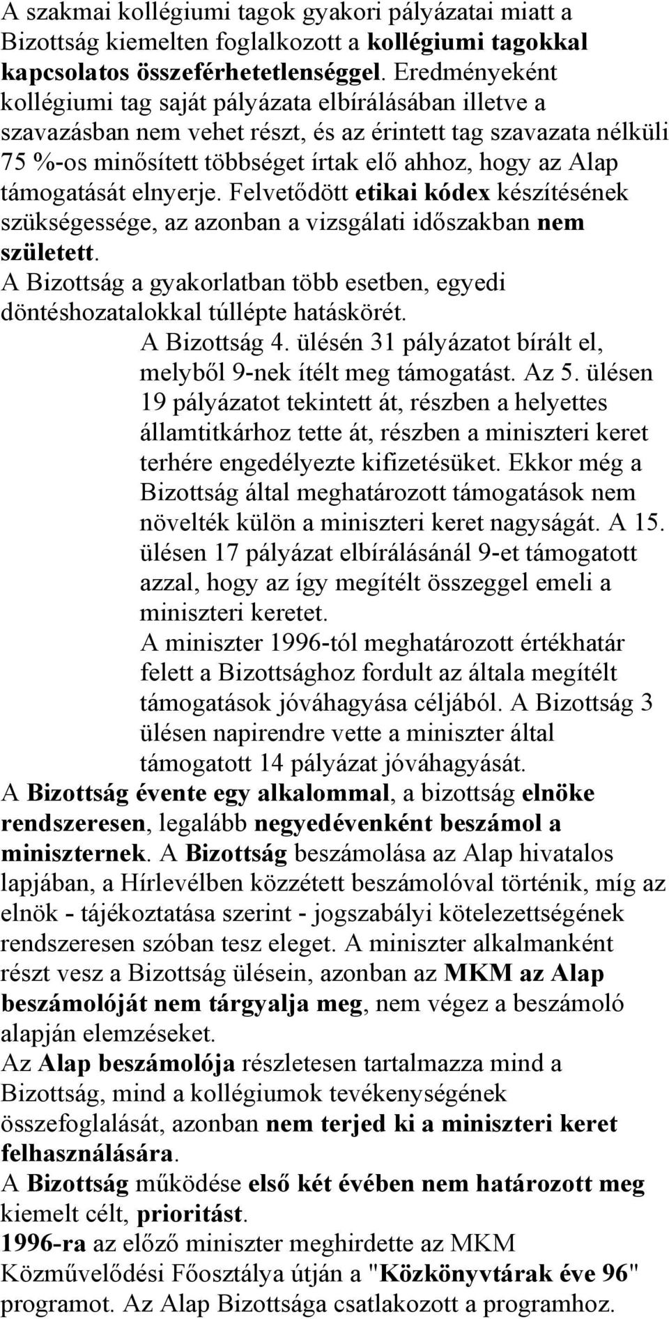 támogatását elnyerje. Felvetődött etikai kódex készítésének szükségessége, az azonban a vizsgálati időszakban nem született.