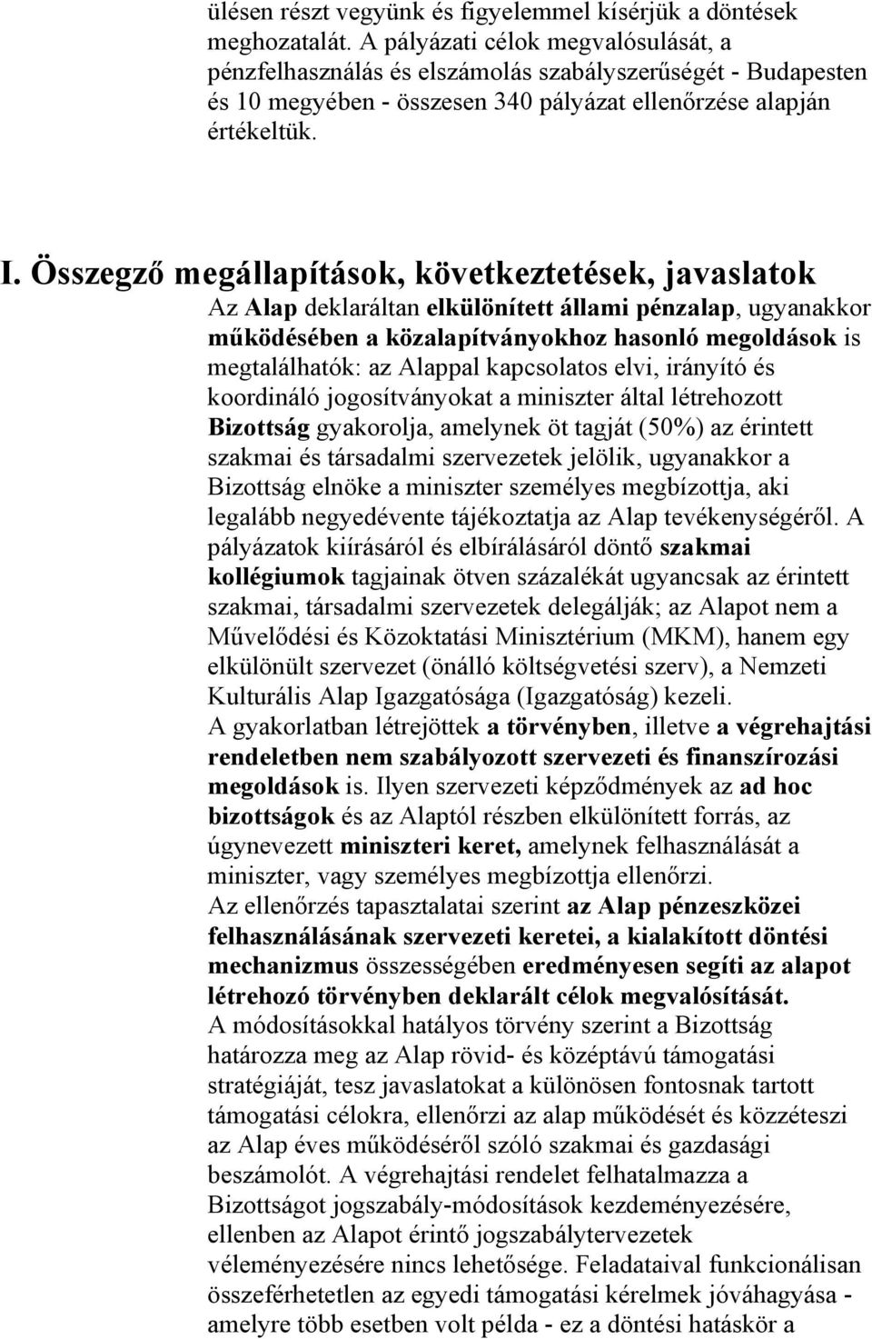 Összegző megállapítások, következtetések, javaslatok Az Alap deklaráltan elkülönített állami pénzalap, ugyanakkor működésében a közalapítványokhoz hasonló megoldások is megtalálhatók: az Alappal