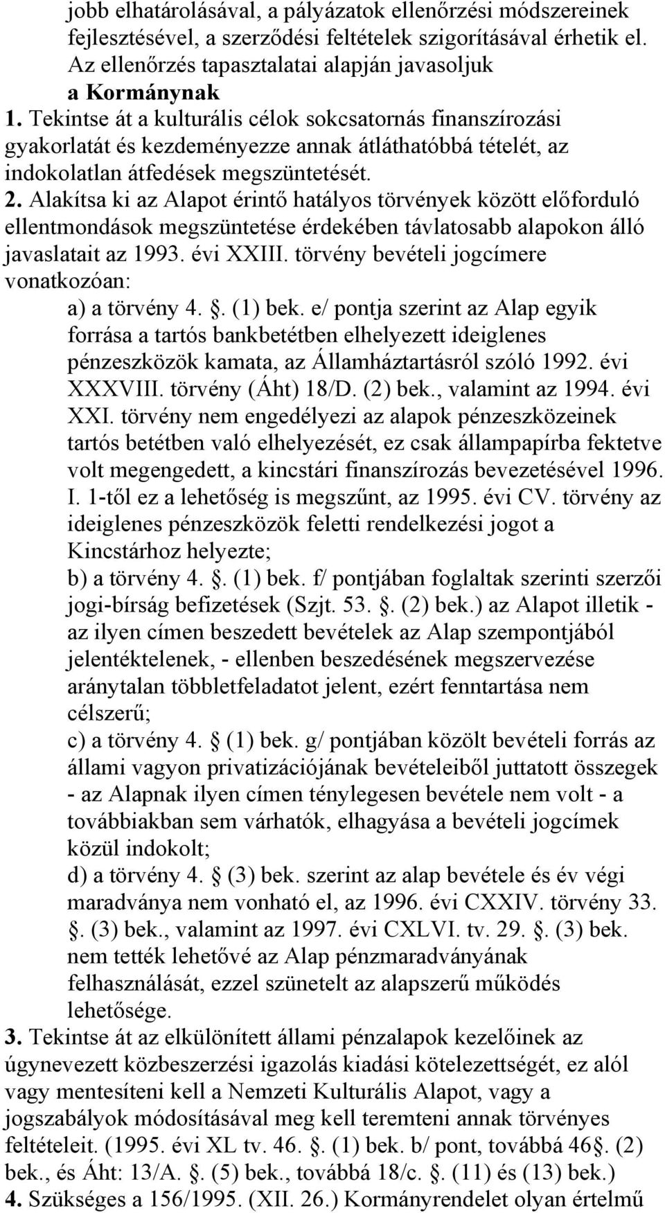 Alakítsa ki az Alapot érintő hatályos törvények között előforduló ellentmondások megszüntetése érdekében távlatosabb alapokon álló javaslatait az 1993. évi XXIII.