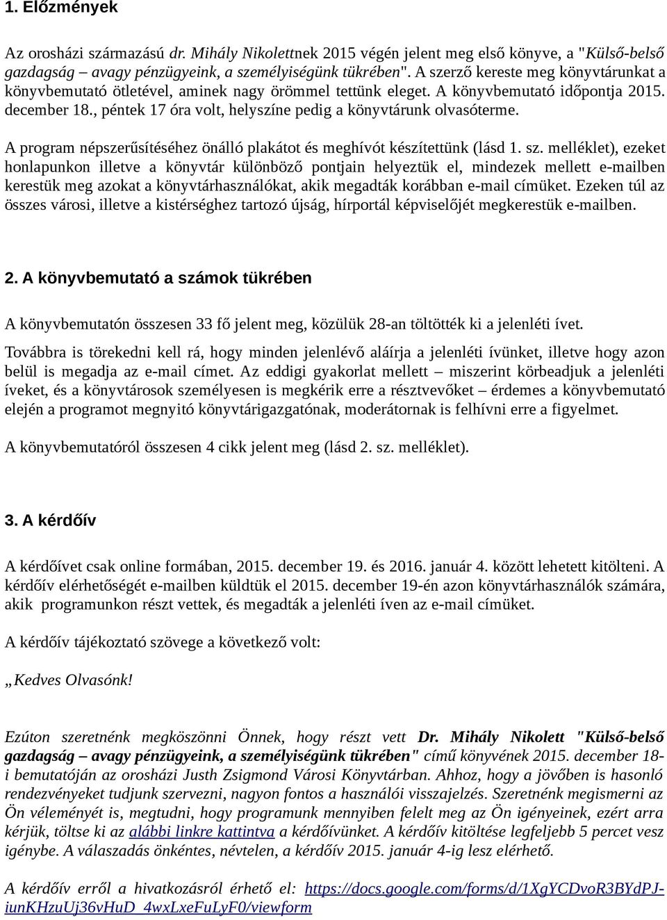 , péntek 17 óra volt, helyszíne pedig a könyvtárunk olvasóterme. A program népszerűsítéséhez önálló plakátot és meghívót készítettünk (lásd 1. sz.