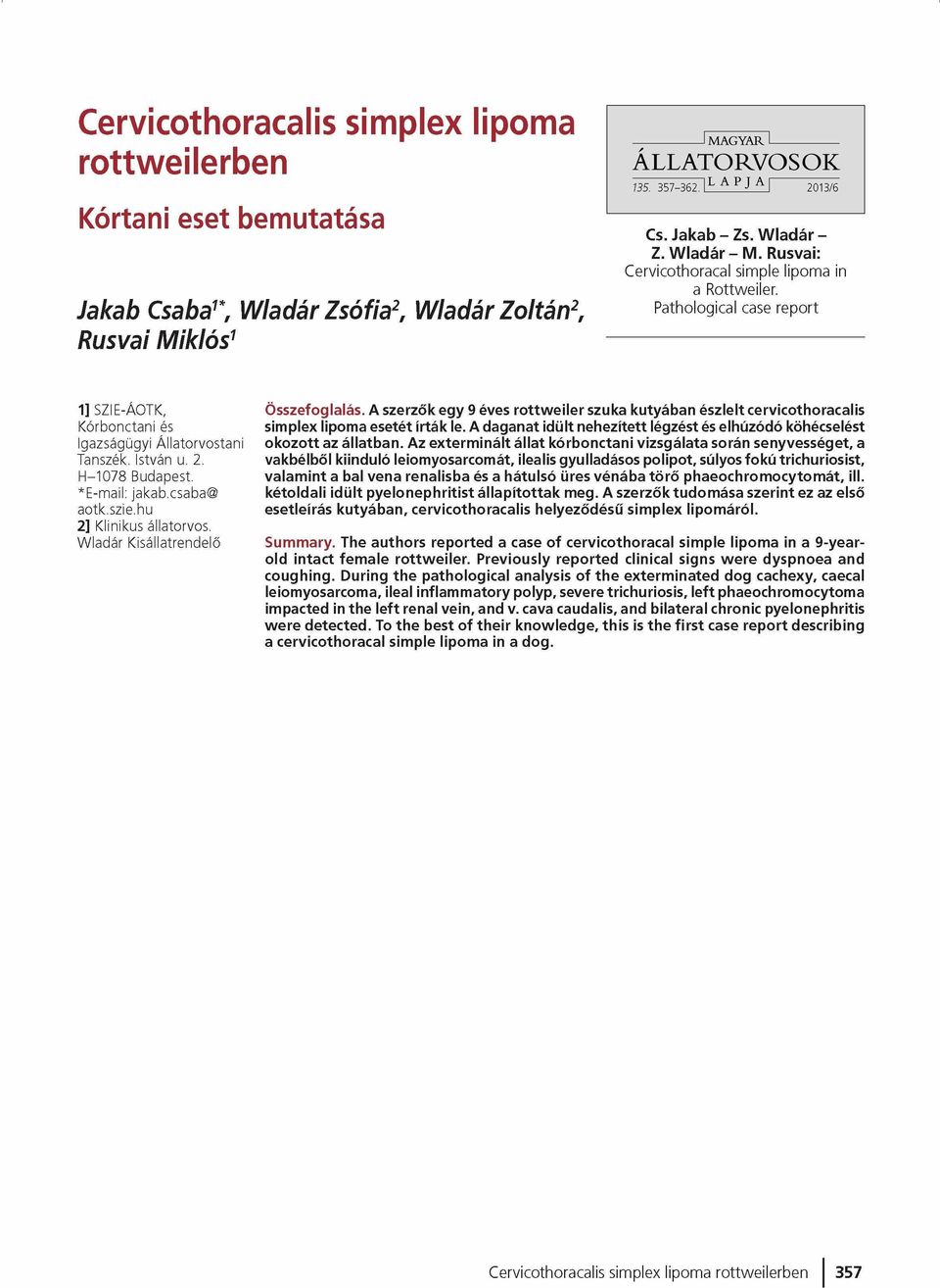 *E-mail: jakab.csaba@ aotk.szie.hu 2] Klinikus állatorvos. W ladár Kisállatrendelő Összefoglalás.