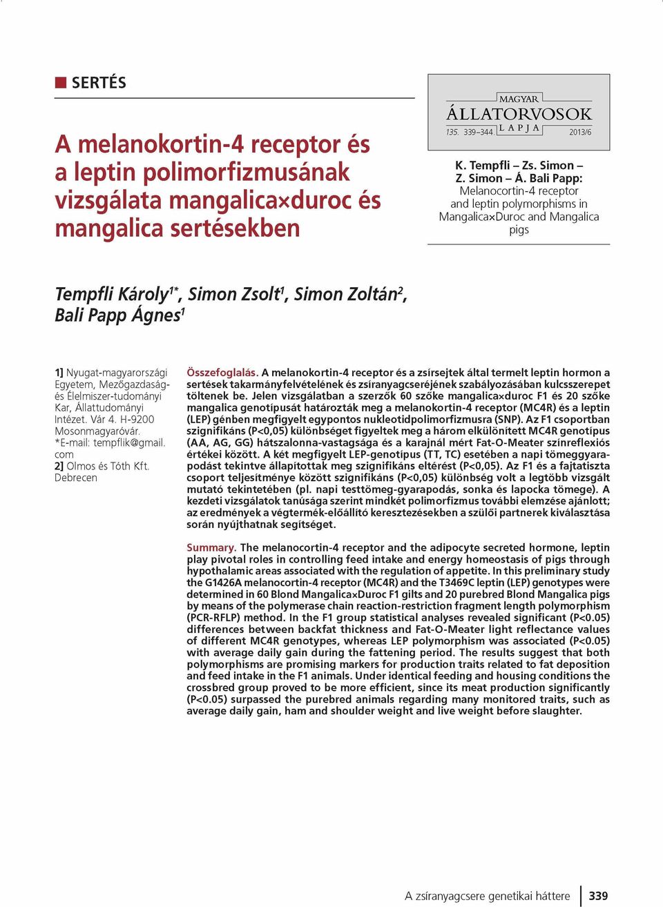 Mezőgazdaságés Élelmiszer-tudományi Kar, Állattudom ányi Intézet. Vár 4. H-9200 Mosonmagyaróvár. *E-mail: tempfiik@ gmail. com 2] Olmos és Tóth Kft. Debrecen Összefoglalás.