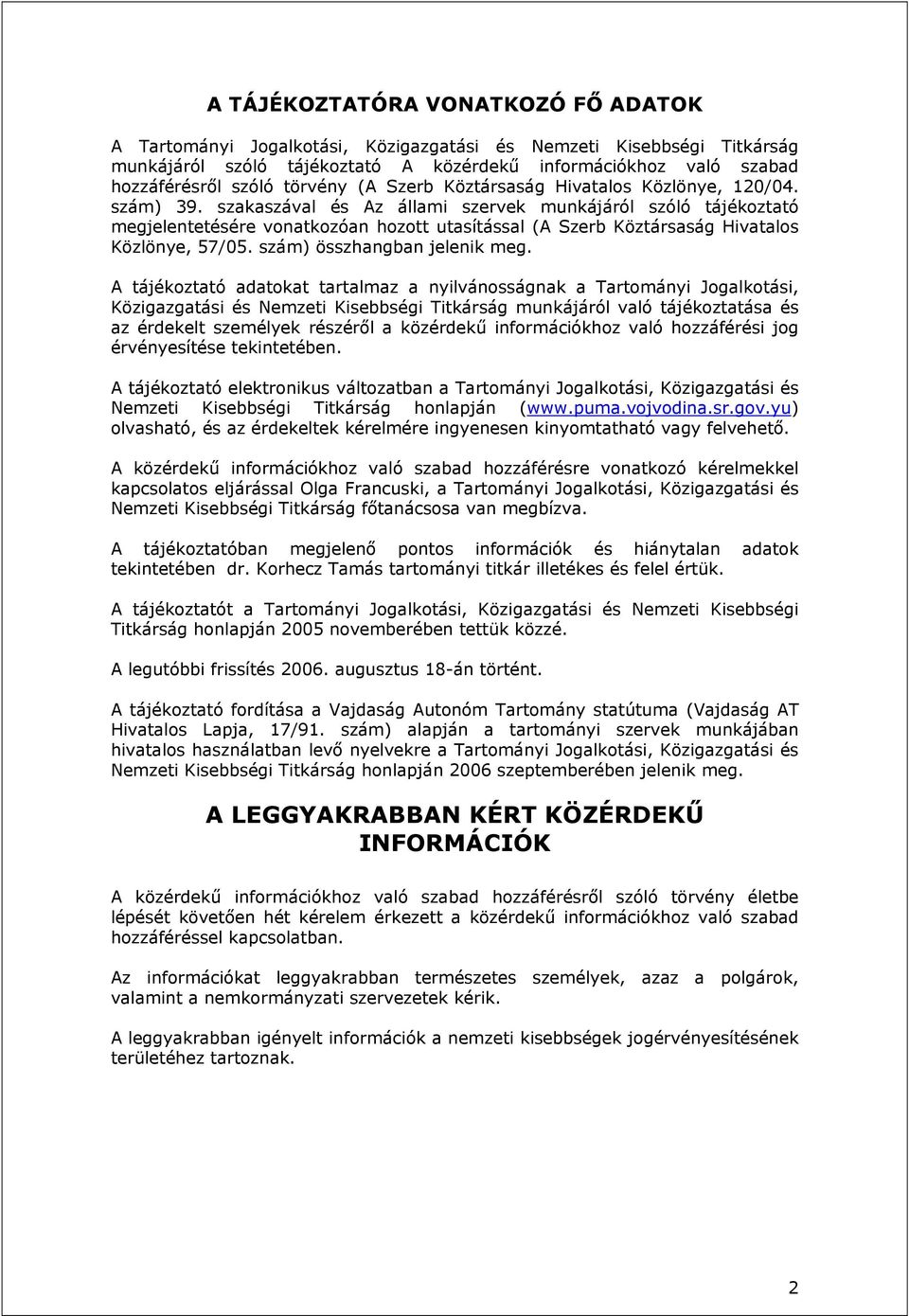 szakaszával és Az állami szervek munkájáról szóló tájékoztató megjelentetésére vonatkozóan hozott utasítással (A Szerb Köztársaság Hivatalos Közlönye, 57/05. szám) összhangban jelenik meg.