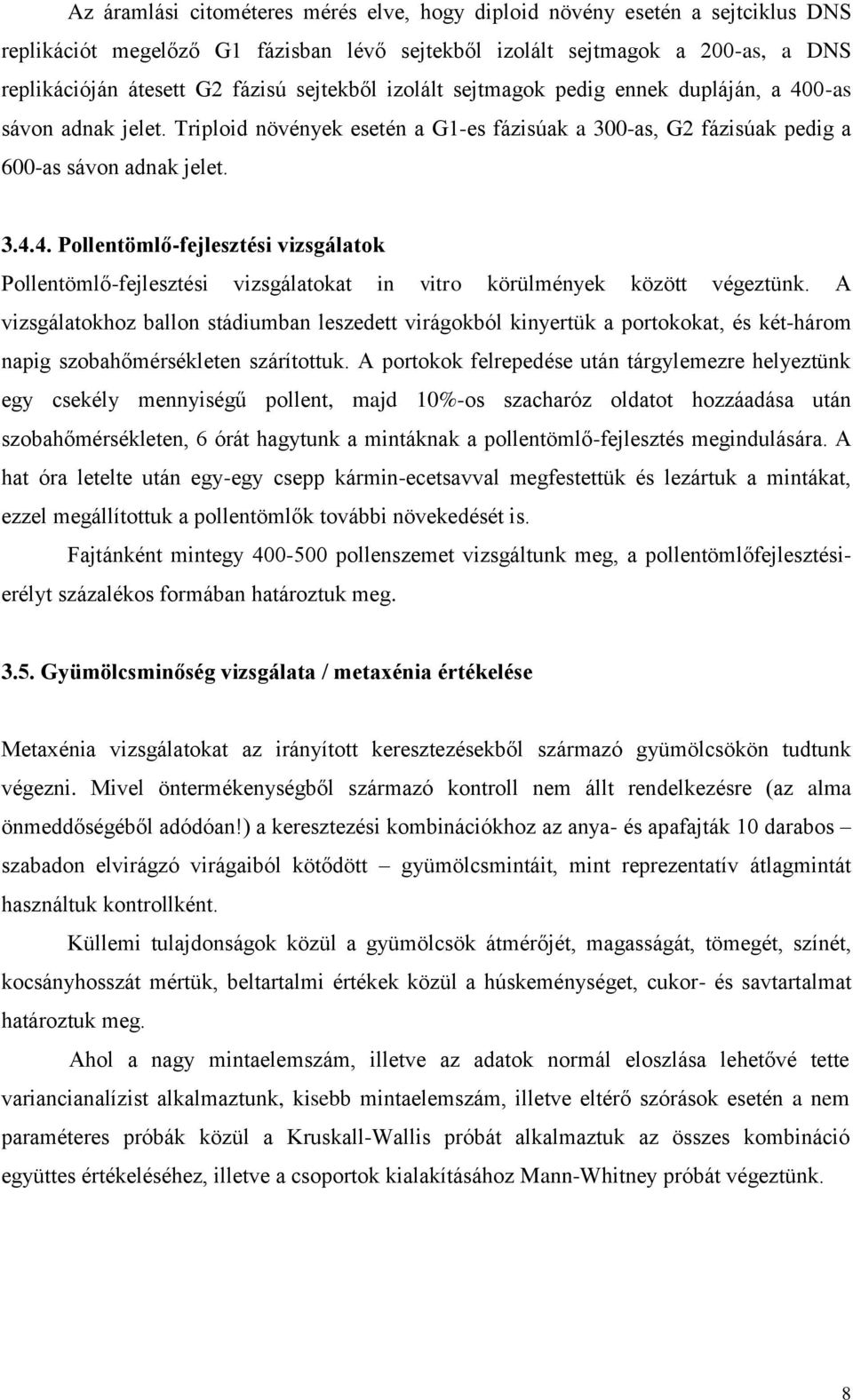 A vizsgálatokhoz ballon stádiumban leszedett virágokból kinyertük a portokokat, és két-három napig szobahőmérsékleten szárítottuk.