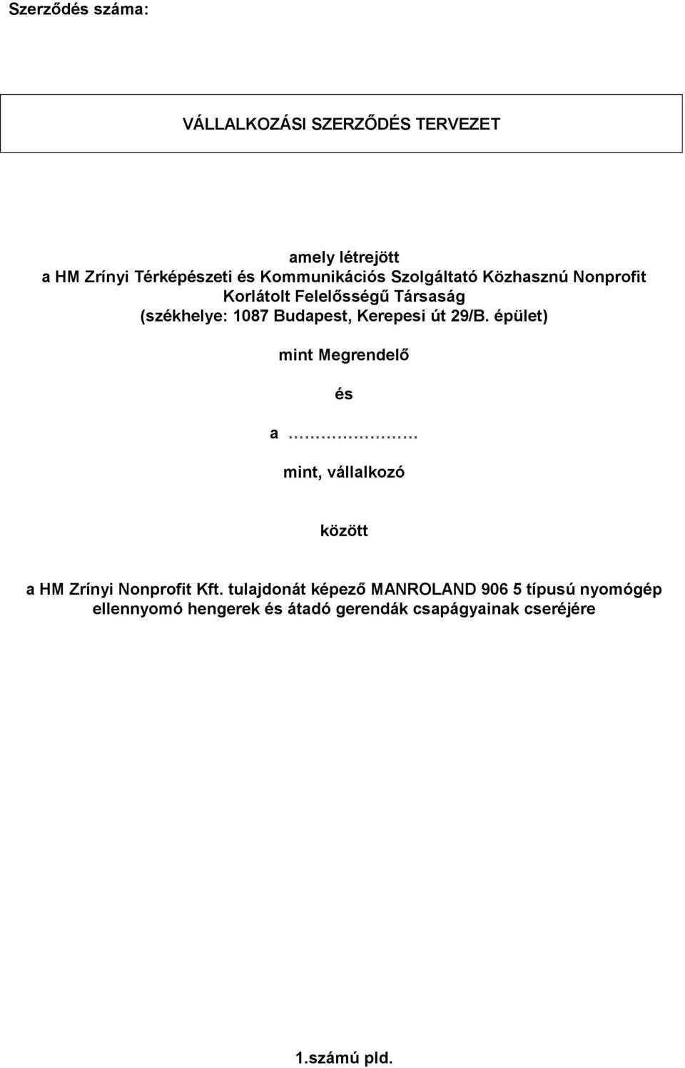 Kerepesi út 29/B. épület) mint Megrendelő és a mint, vállalkozó között a HM Zrínyi Nonprofit Kft.