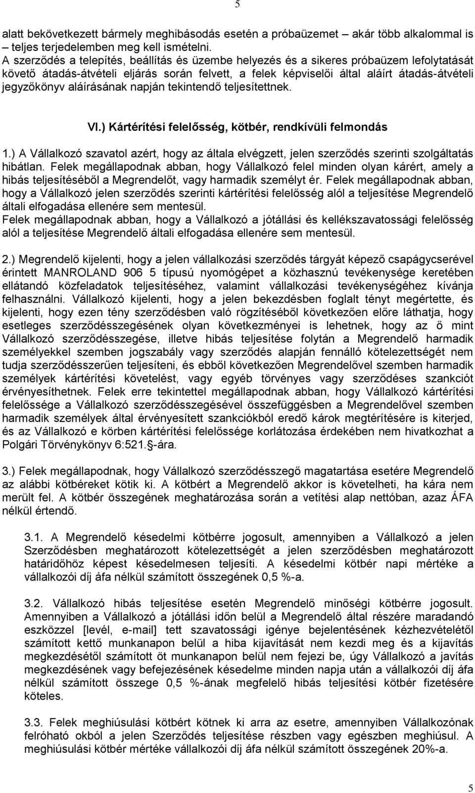 aláírásának napján tekintendő teljesítettnek. VI.) Kártérítési felelősség, kötbér, rendkívüli felmondás 1.