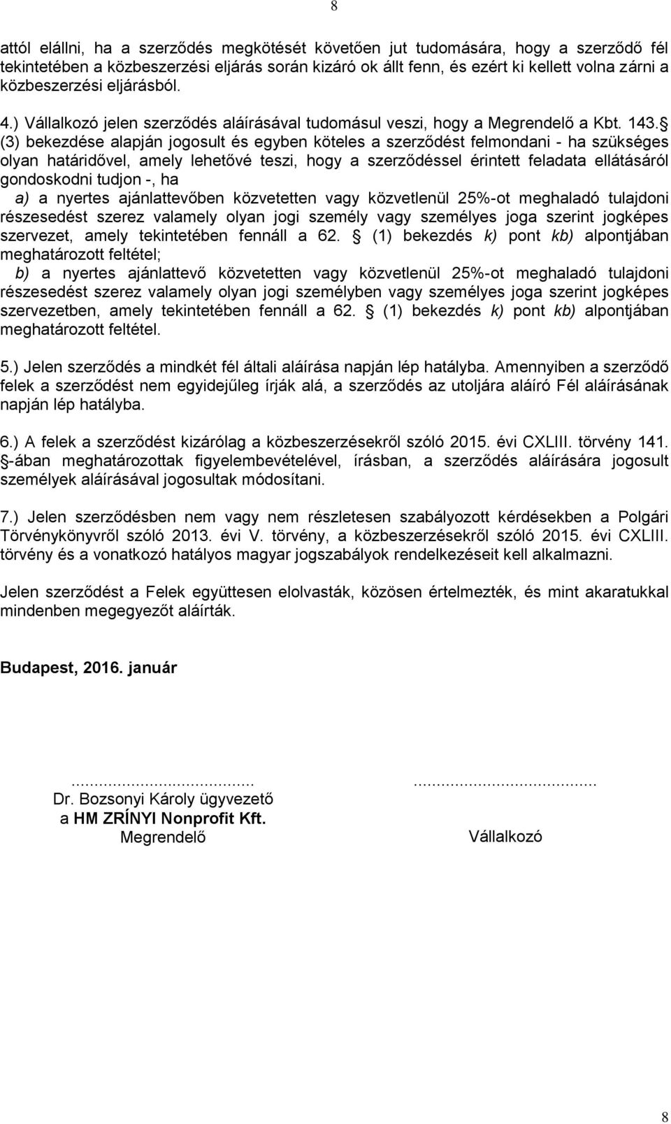 (3) bekezdése alapján jogosult és egyben köteles a szerződést felmondani - ha szükséges olyan határidővel, amely lehetővé teszi, hogy a szerződéssel érintett feladata ellátásáról gondoskodni tudjon