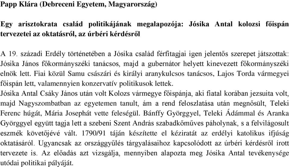 Fiai közül Samu császári és királyi aranykulcsos tanácsos, Lajos Torda vármegyei főispán lett, valamennyien konzervatív politikusok lettek.