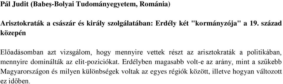 század közepén Előadásomban azt vizsgálom, hogy mennyire vettek részt az arisztokraták a politikában,