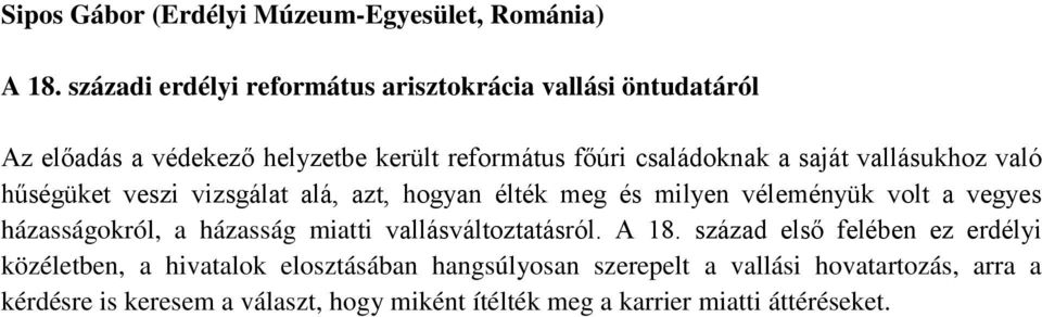 vallásukhoz való hűségüket veszi vizsgálat alá, azt, hogyan élték meg és milyen véleményük volt a vegyes házasságokról, a házasság miatti