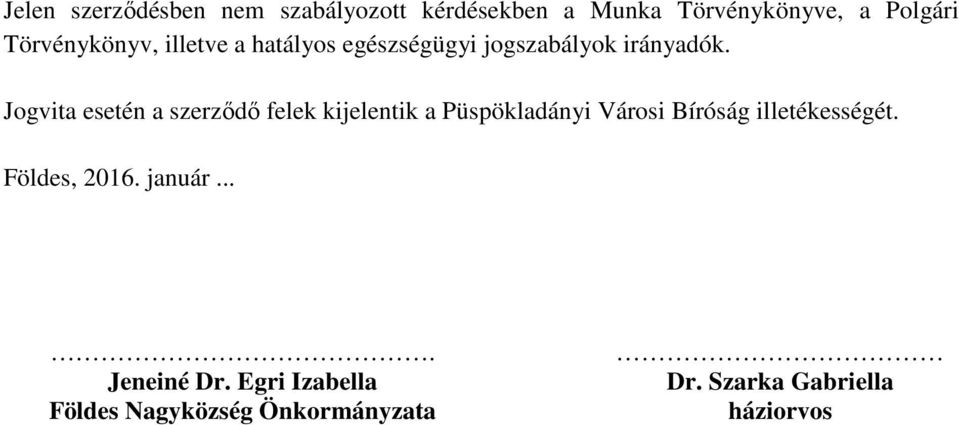 Jogvita esetén a szerződő felek kijelentik a Püspökladányi Városi Bíróság