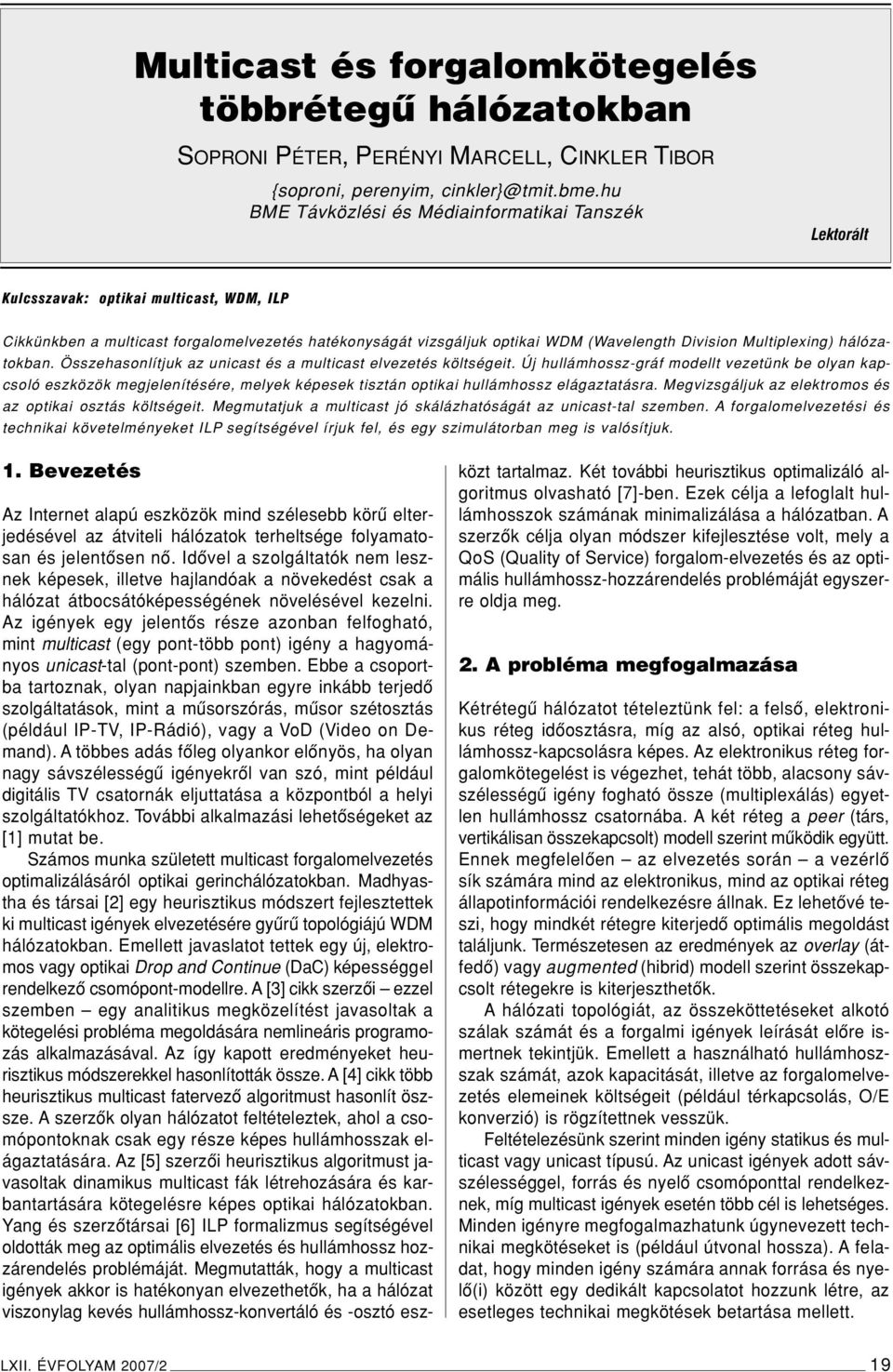 Multiplexing) hálózatokban. Összehasonlítjuk az unicast és a multicast elvezetés költségeit.