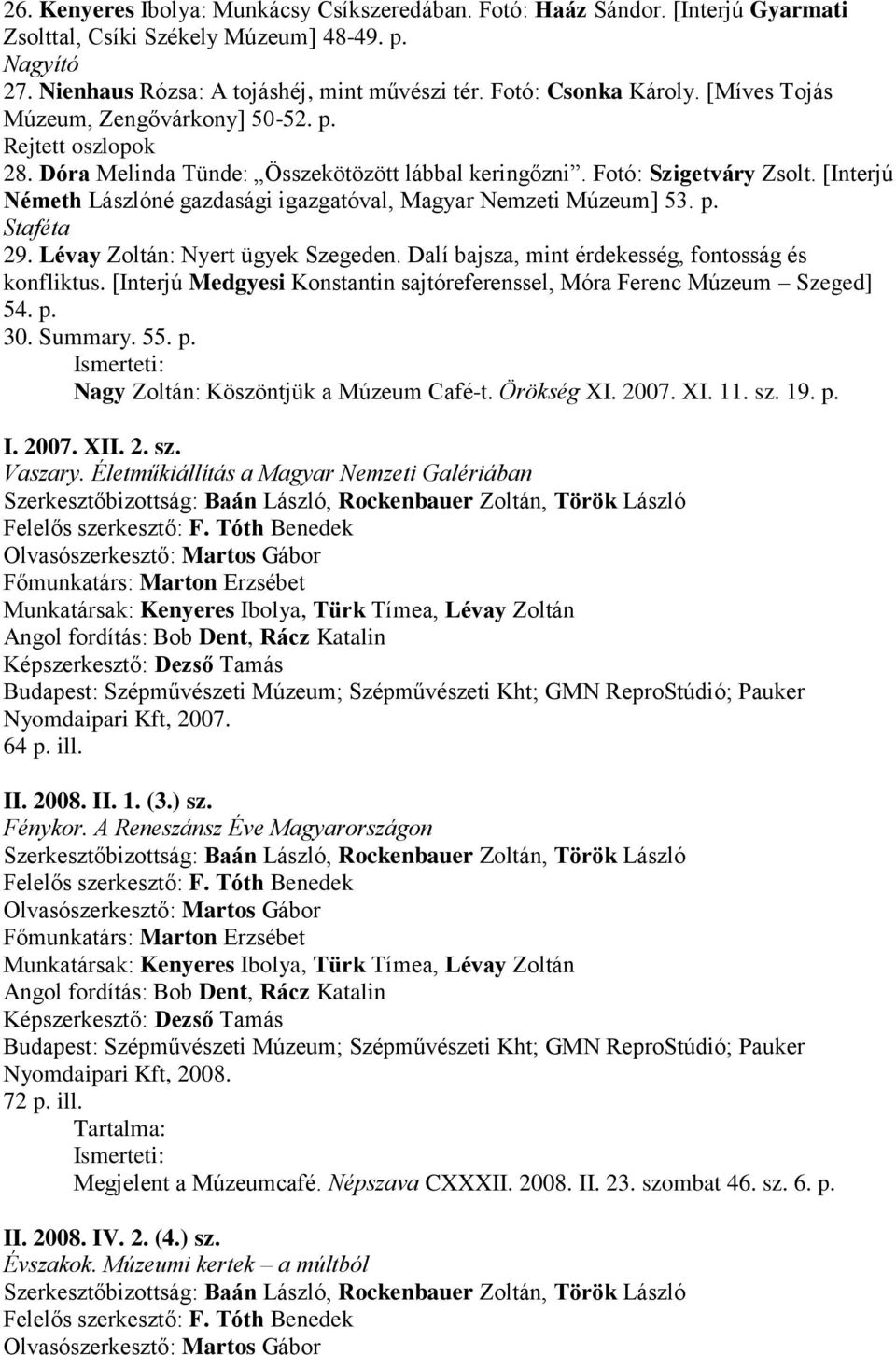 [Interjú Németh Lászlóné gazdasági igazgatóval, Magyar Nemzeti Múzeum] 53. p. Staféta 29. Lévay Zoltán: Nyert ügyek Szegeden. Dalí bajsza, mint érdekesség, fontosság és konfliktus.