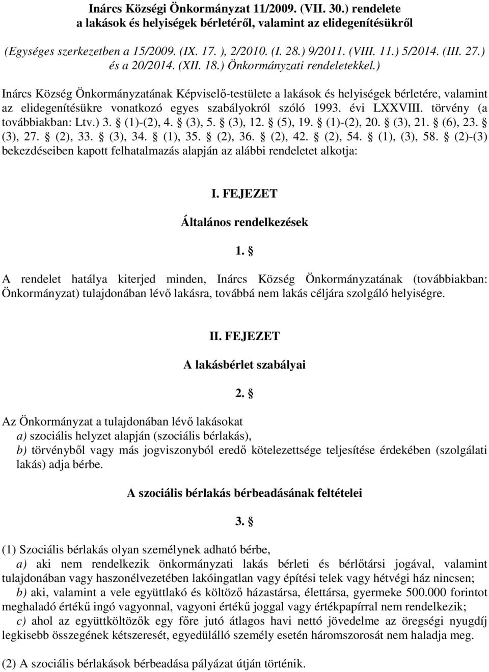 ) Inárcs Község Önkormányzatának Képviselő-testülete a lakások és helyiségek bérletére, valamint az elidegenítésükre vonatkozó egyes szabályokról szóló 1993. évi LXXVIII. törvény (a továbbiakban: Ltv.