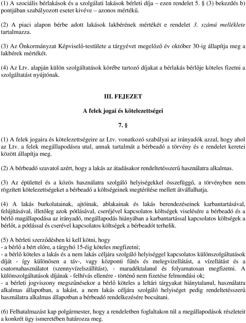 (3) Az Önkormányzat Képviselő-testülete a tárgyévet megelőző év október 30-ig állapítja meg a lakbérek mértékét. (4) Az Ltv.